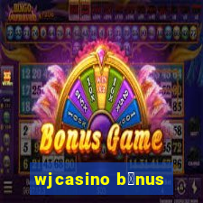 wjcasino b么nus